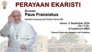 PERAYAAN EKARISTI (DARING) BERSAMA BAPA PAUS FRANSISKUS - 5 SEP 2024 @ Auditorium MBK