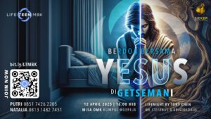 BERDOA BERSAMA YESUS DI GETSEMANI - LIFE TEEN MBK @ Ruang Stefanus & Ruang Kristoforus, Auditorium Lantai 2