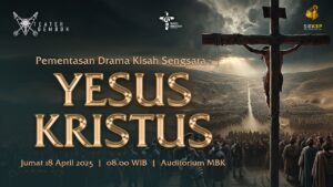 PEMENTASAN DRAMA KISAH SENGSARA YESUS KRISTUS (TABLO MBK 2025) @ Auditorium MBK