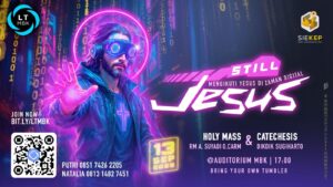 LIFE TEEN MBK – STILL JESUS - MENGIKUTI YESUS DI JAMAN DIGITAL @ Auditorium Gereja MBK